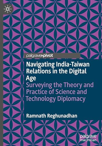 Navigating India-Taiwan Relations in the Digital Age: Surveying the Theory and Practice of Science and Technology Diplomacy von Palgrave Macmillan