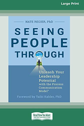 Seeing People Through: Unleash Your Leadership Potential with the Process Communication Model® (16pt Large Print Edition)