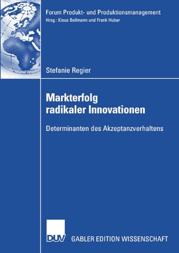 Markterfolg Radikaler Innovationen: Determinanten des Akzeptanzverhaltens (Forum Produkt- und Produktionsmanagement) (German Edition)