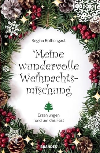 Meine wundervolle Weihnachtsmischung: Erzählungen rund um das Fest von Verlag Renate Brandes