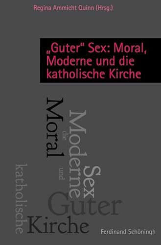 Guter"" Sex: Moral, Moderne und die katholische Kirche.