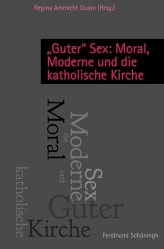 Guter"" Sex: Moral, Moderne und die katholische Kirche.