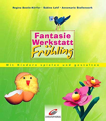 Fantasiewerkstatt Frühling: Mit Kindern spielen und gestalten von Christophorus Verlag