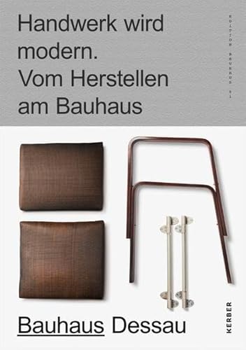 Handwerk wird modern: Vom Herstellen am Bauhaus von Kerber Christof Verlag