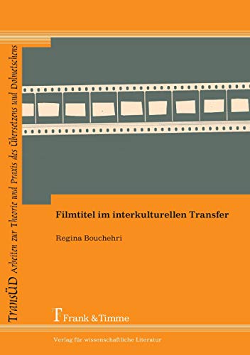 Filmtitel im interkulturellen Transfer (TRANSÜD. Arbeiten zur Theorie und Praxis des Übersetzens und Dolmetschens)