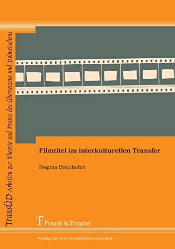 Filmtitel im interkulturellen Transfer (TRANSÜD. Arbeiten zur Theorie und Praxis des Übersetzens und Dolmetschens) von Frank & Timme