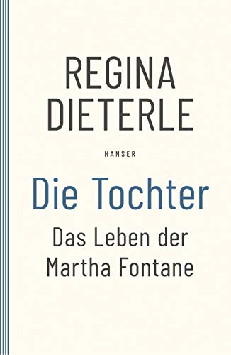 Die Tochter: Das Leben der Martha Fontane
