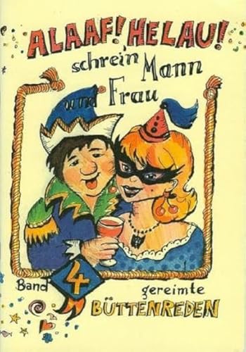 ALAAF ! HELAU ! Schrei`n Mann und Frau! Gereimte Büttenreden ALAAF ! HELAU ! Schrei`n Mann und Frau! Gereimte Büttenreden