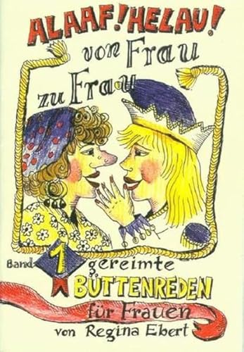 ALAAF ! HELAU ! Von Frau zu Frau 11 gereimte Büttenreden für Frauen. Vorträge für Fastnacht / Fasching und Karneval