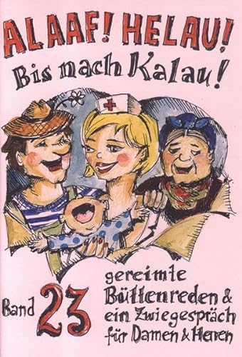 Alaaf! Helau! Bis nach Kalau!: Band 23 - gereimte Büttenreden & ein Zwiegespräch für Damen und Herren von Ebert, Regina Verlag