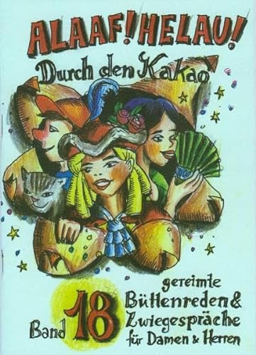 Alaaf! Helau! - Durch den Kakao: gereimte Büttenreden & Zwiegespräche für Damen und Herren - Band 18 von Ebert, Regina Verlag