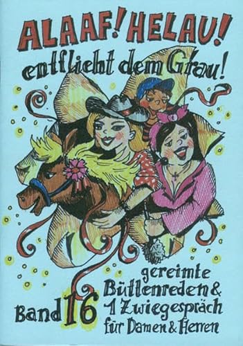 Alaaf! Helau! - Entflieht dem Grau!: gereimte Büttenreden & 1 Zwiegespräch für Damen und Herren - Band 16 Alaaf! Helau! - Entflieht dem Grau!: gereimte Büttenreden & 1 Zwiegespräch für Damen und Herren - Band 16