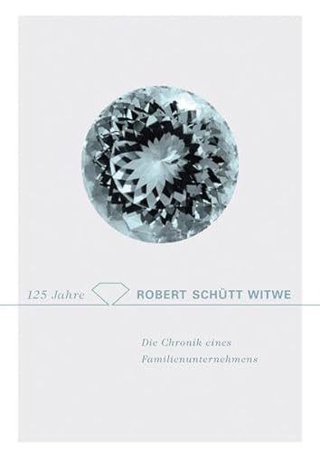 125 Jahre Robert Schütt Witwe: Die Chronik eines Familienunternehmens