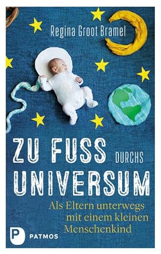 Zu Fuß durchs Universum: Als Eltern unterwegs mit einem kleinen Menschenkind