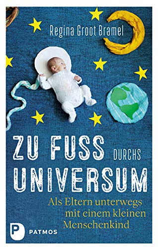 Zu Fuß durchs Universum: Als Eltern unterwegs mit einem kleinen Menschenkind