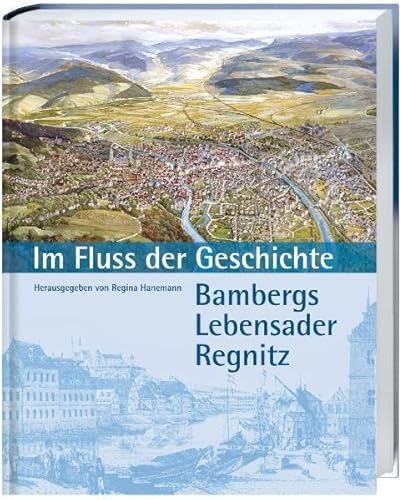 Im Fluss der Geschichte: Bambergs Lebensader Regnitz von Spurbuchverlag Baunach
