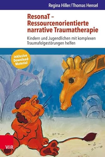 ResonaT – Ressourcenorientierte narrative Traumatherapie: Kindern und Jugendlichen mit komplexen Traumafolgestörungen helfen