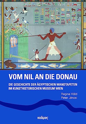 Vom Nil an die Donau: Die Geschichte der ägyptischen Wandtapeten im Kunsthistorischen Museum Wien von Kulturverlag Kadmos