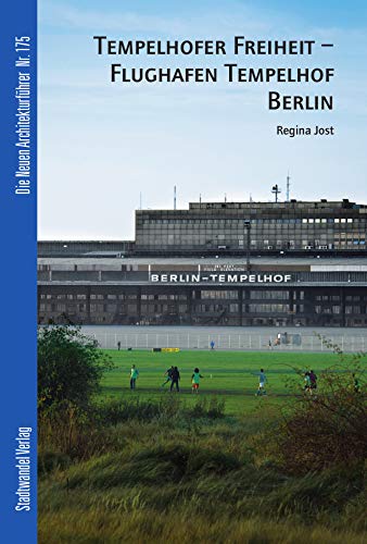 Tempelhofer Freiheit - Flughafen Tempelhof Berlin (Die Neuen Architekturführer, Band 175)
