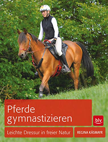 Pferde gymnastizieren: Leichte Dressur in freier Natur (BLV Pferde & Reiten)