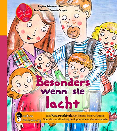 Besonders wenn sie lacht: Das Kindersachbuch zum zum Thema Stillen, Füttern, Operation und Heilung bei Lippen-Kiefer-Gaumenspalte (Ich weiß jetzt wie!) von edition riedenburg