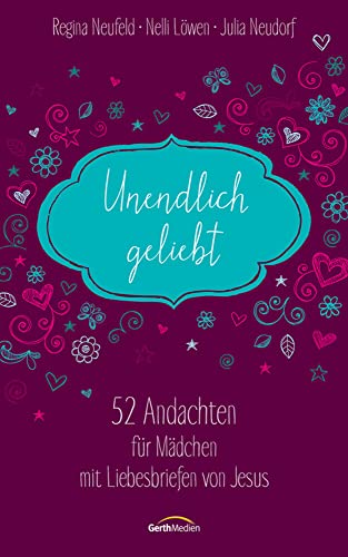 Unendlich geliebt: 52 Andachten für Mädchen mit Liebesbriefen von Jesus von Gerth Medien GmbH