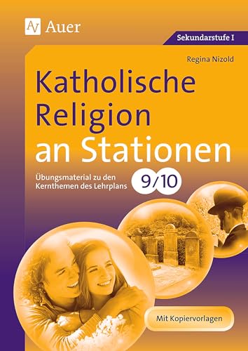 Katholische Religion an Stationen: Übungsmaterial zu den Kernthemen des Lehrplans, Klasse 9/10 (Stationentraining Sekundarstufe Religion) von Auer Verlag i.d.AAP LW