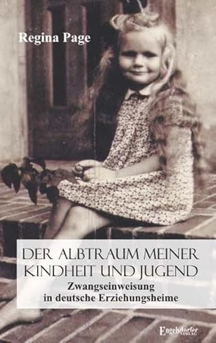 Der Albtraum meiner Kindheit und Jugend: Zwangseinweisung in deutsche Erziehungsheime Der Albtraum meiner Kindheit und Jugend: Zwangseinweisung in deutsche Erziehungsheime