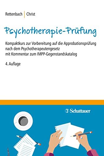 Die Psychotherapie-Prüfung: Kompaktkurs zur Vorbereitung auf die Approbationsprüfung nach dem Psychotherapeutengesetz mit Kommentar zum IMPP-Gegenstandskatalog von SCHATTAUER