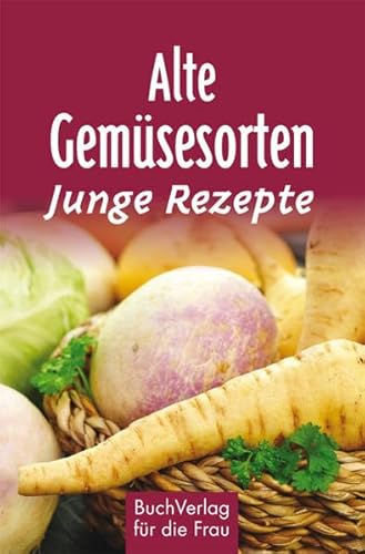 Alte Gemüsesorten - Junge Rezepte