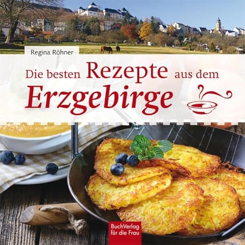 Die besten Rezepte aus dem Erzgebirge Die besten Rezepte aus dem Erzgebirge