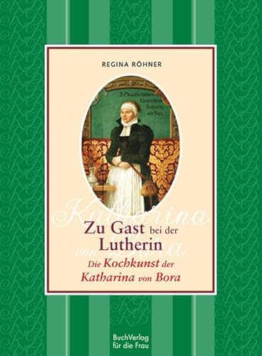 Zu Gast bei der Lutherin: Die Kochkunst der Katharina von Bora