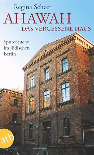 AHAWAH. Das vergessene Haus: Spurensuche im jüdischen Berlin