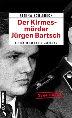 Der Kirmesmörder - Jürgen Bartsch: Biografischer Kriminalroman (Wahre Verbrechen im GMEINER-Verlag)