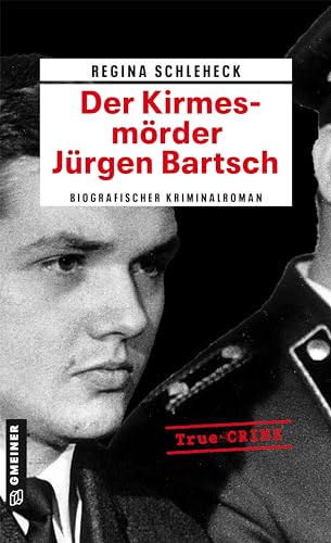 Der Kirmesmörder - Jürgen Bartsch: Biografischer Kriminalroman (Wahre Verbrechen im GMEINER-Verlag) von Gmeiner Verlag