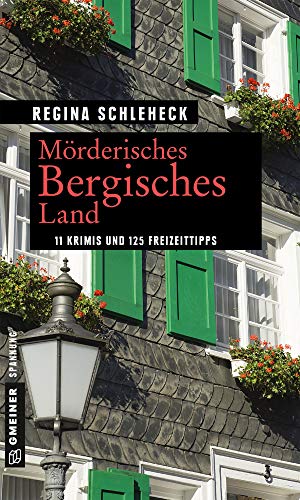 Mörderisches Bergisches Land: 11 Krimis und 125 Freizeittipps (Kriminelle Freizeitführer im GMEINER-Verlag)