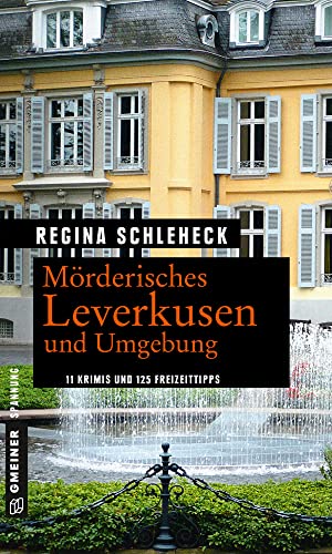 Mörderisches Leverkusen und Umgebung: 11 Krimis und 125 Freizeittipps (Kriminelle Freizeitführer im GMEINER-Verlag) von Gmeiner Verlag