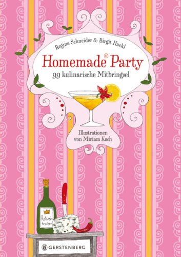 Homemade Party: 99 kulinarische Mitbringsel