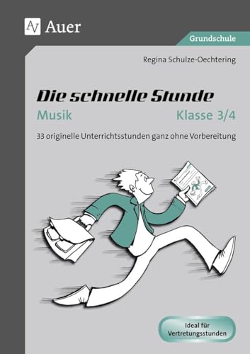 Die schnelle Stunde Musik Klasse 3-4: 33 originelle Unterrichtsstunden ganz ohne Vorbereitung (Die schnelle Stunde Grundschule)