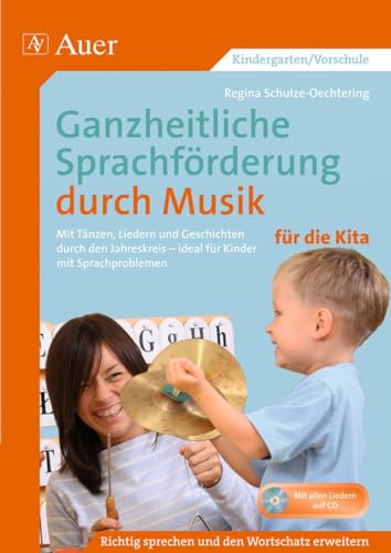 Ganzheitliche Sprachförderung durch Musik Kita: Mit Tänzen, Liedern und Geschichten durch den Jahreskreis, ideal für Kinder mit Sprachproblemen (Kindergarten)