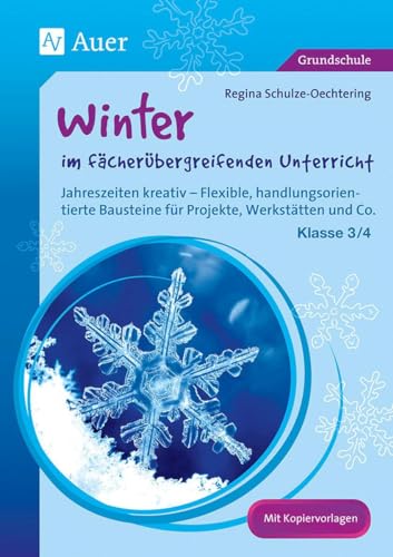 Winter im fächerübergreifenden Unterricht 3/4: Jahreszeiten kreativ - Flexible, handlungsorientie rte Bausteine für Projekte, Werkstätten und Co. (3. und 4. Klasse)