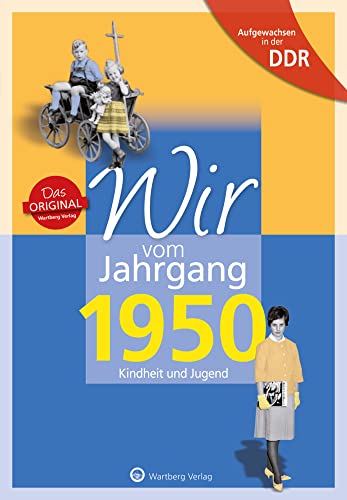 Wir vom Jahrgang 1950 - Aufgewachsen in der DDR. Kindheit und Jugend von Wartberg Verlag