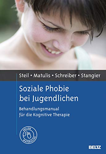 Soziale Phobie bei Jugendlichen: Behandlungsmanual für die Kognitive Therapie. Mit Online-Material von Beltz