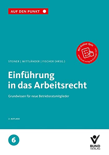 Einführung in das Arbeitsrecht: Grundwissen für neue Betriebsratsmitglieder Reihe: Auf den Punkt, Band 6. Einführung in das Arbeitsrecht: Grundwissen für neue Betriebsratsmitglieder Reihe: Auf den Punkt, Band 6.