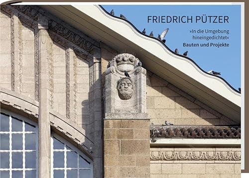 Friedrich Pützer: "In die Umgebung hineingedichtet" Bauten und Projekte: "In die Umgebung hineingedichtet" Bauten und Projekte von Spurbuchverlag Baunach