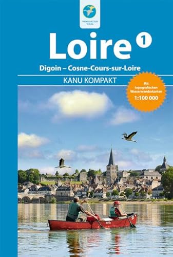 Kanu Kompakt Loire 1: Die Loire von Digoin bis Cosne-Cours-sur-Loire mit topografischen Wasserwanderkarten