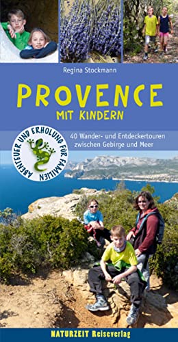 Provence mit Kindern: 40 Wander- und Entdeckertouren zwischen Gebirge und Meer (Naturzeit mit Kindern) von Naturzeit Reiseverlag