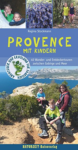 Provence mit Kindern: 40 Wander- und Entdeckertouren zwischen Gebirge und Meer (Naturzeit mit Kindern) von Naturzeit Reiseverlag