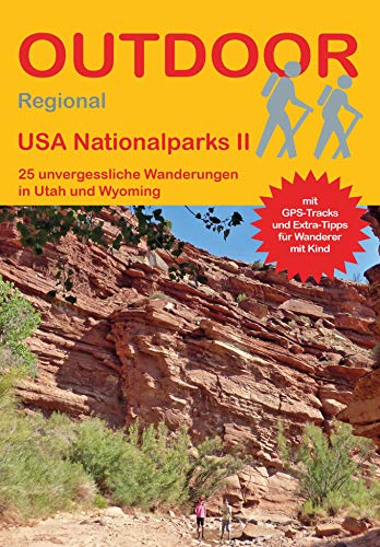USA Nationalparks II: 25 unvergessliche Wanderungen in Utah und Wyoming (Outdoor Regional, Band 416)