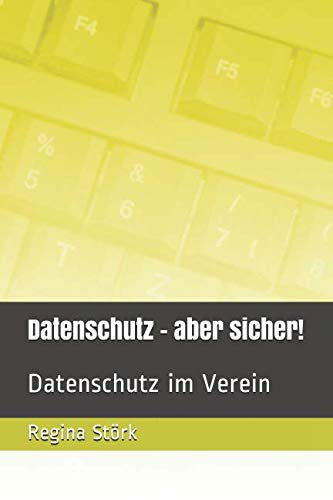 Datenschutz - aber sicher!: Datenschutz im Verein von Independently published